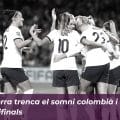 Anglaterra trenca el somni colombià i torna a les semifinals 9